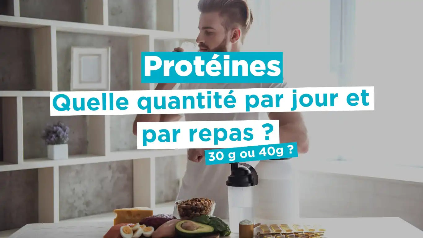 Quelle quantité de protéine maximum par jour et par repas ? 30 g ou 40g ?